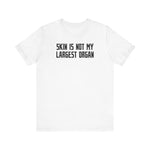 Skin Is Not My Largest Organ - Men's T-Shirt