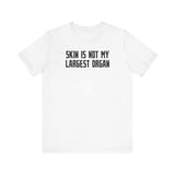 Skin Is Not My Largest Organ - Men's T-Shirt