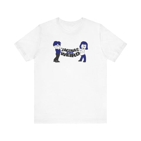 Vaginas Are Weird - Men's T-Shirt