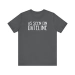As Seen On Dateline - Men's T-Shirt