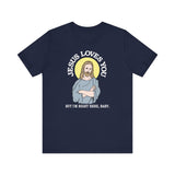 Jesus Loves You But I'm Right Here Baby. - Men's T-Shirt