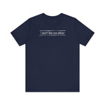 I Don't Like Me Either - Men's T-Shirt