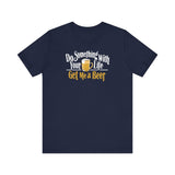 Do Something With Your Life - Get Me A Beer - Men's T-Shirt