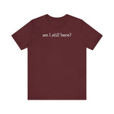 Am I Still Here? - Men's T-Shirt
