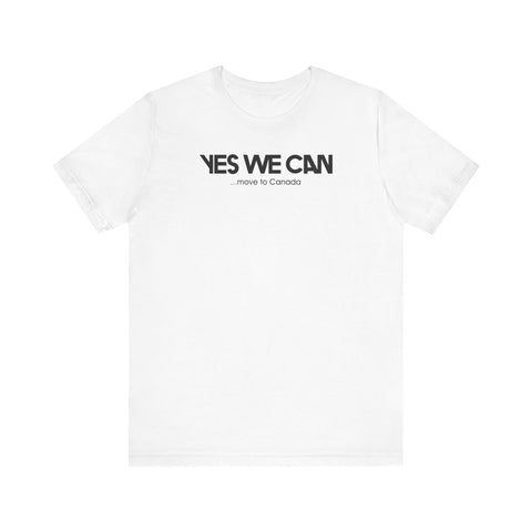 Yes We Can ...Move To Canada - Men's T-Shirt