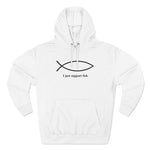 I Just Support Fish - Hoodie