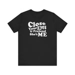 Close Your Eyes And Pretend She's Me - Men's T-Shirt