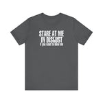 Stare At Me In Disgust - Men's T-Shirt