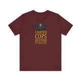 I Hated Cops Before It Was Cool -  Men's T-Shirt