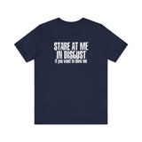 Stare At Me In Disgust - Men's T-Shirt