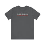 I'm Here To Kill You - Next Time Keep That Chain Letter Going - Men's T-Shirt