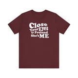 Close Your Eyes And Pretend She's Me - Men's T-Shirt