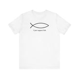I Just Support Fish - Men's T-Shirt