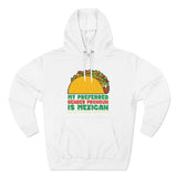 My Preferred Gender Pronoun Is Mexican (Taco) - Hoodie