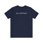 Am I Still Here? - Men's T-Shirt
