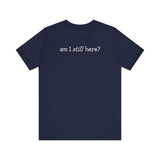 Am I Still Here? - Men's T-Shirt