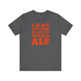 I Eat More Pussy Than Alf - Men's T-Shirt