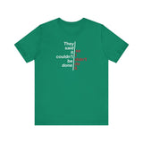 They Said It Couldn't Be Done - So I Didn't Do It. - Men's T-Shirt
