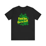 Fuck You - You're Irish - Men's T-Shirt