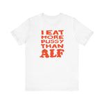 I Eat More Pussy Than Alf - Men's T-Shirt
