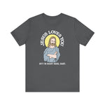 Jesus Loves You But I'm Right Here Baby. - Men's T-Shirt