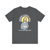 Jesus Loves You But I'm Right Here Baby. - Men's T-Shirt