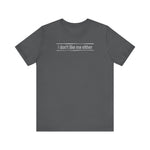 I Don't Like Me Either - Men's T-Shirt