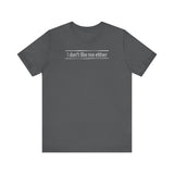 I Don't Like Me Either - Men's T-Shirt