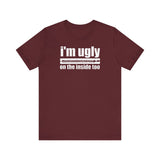 I'm Ugly On The Inside Too - Men's T-Shirt