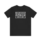 This Shirt Entitles The Wearer To Cut To The Front Of Any And All Lines - Men's T-Shirt