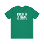 Stare At Me In Disgust - Men's T-Shirt