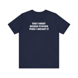 This T-Shirt Seemed Funnier When I Bought It - Men's T-Shirt - Men's T-Shirt