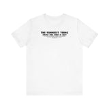 The Funniest Thing About This Shirt - Men's T-Shirt