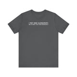 I May Have Alzheimer's But At Least I Don't Have Alzheimer's - Men's T-Shirt