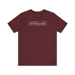 I Don't Like Me Either - Men's T-Shirt