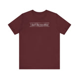 I Don't Like Me Either - Men's T-Shirt