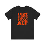I Eat More Pussy Than Alf - Men's T-Shirt