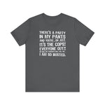 There's A Party In My Pants And You're... Oh Jeez It's The Cops! - Men's T-Shirt