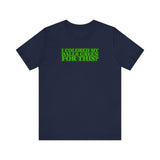 I Colored My Balls Green For This? - Men's T-Shirt