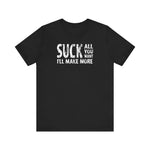 Suck All You Want I'll Make More - Men's T-Shirt