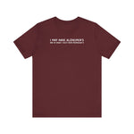 I May Have Alzheimer's But At Least I Don't Have Alzheimer's - Men's T-Shirt