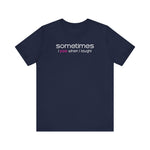 Sometimes I Pee When I Laugh - Men's T-Shirt
