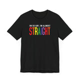 I'm So Gay I'm Almost Straight - Guys Tee