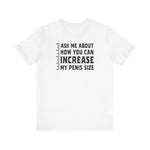 Ask Me About How You Can Increase My Penis Size - Men's T-Shirt
