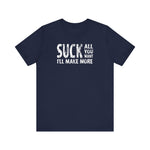 Suck All You Want I'll Make More - Men's T-Shirt