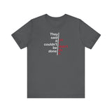 They Said It Couldn't Be Done - So I Didn't Do It. - Men's T-Shirt