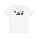 As Seen On Dateline - Men's T-Shirt