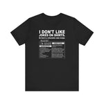 I Don't Like Jokes On Shirts. - Men's T-Shirt