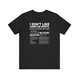 I Don't Like Jokes On Shirts. - Men's T-Shirt