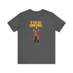 If You See Something Say Anything - Men's T-Shirt
